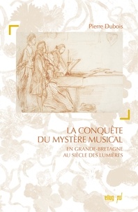 Pierre Dubois - La conquête du mystère musical dans la Grande-Bretagne des Lumières.