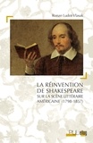 Ronan Ludot-Vlasak - La réinvention de Shakespeare sur la scène littéraire américaine (1798-1857).