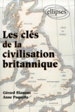 Gérard Blamont et Anne Paquette - Les Cles De La Civilisation Britannique.