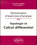 Pierre Raboin et Jean-Pierre Ferrier - Topologie Et Calcul Differentiel. Dictionnaire D'Exercices D'Analyse.