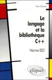 Henri Garreta - Le Langage Et La Bibliotheque C++. Norme Iso.
