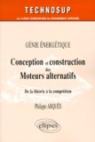 Philippe Arquès - Conception Et Construction Des Moteurs Alternatifs, Genie Energetique. De La Theorie A La Competition.