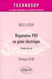 Dominique Jacob - Regulation Pid En Genie Electrique. Etudes De Cas.