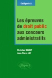 Jean-Pierre Lay et Christian Bigaut - Les Epreuves De Droit Public Aux Concours Administratrifs. Categorie A.