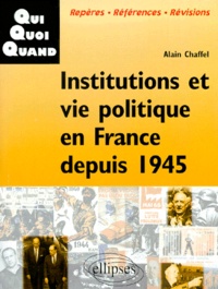 Alain Chaffel - Institutions Et Vie Politique En France Depuis 1945.
