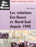 Denis Carzon - Les Relations Est-Ouest Et Nord-Sud Depuis 1945.