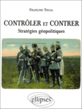 François Thual - Controler Et Contrer. Strategies Geopolitiques.