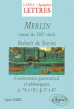 Agnès Baril - Merlin De Robert De Boron. Roman Du Xiiieme Siecle, Commentaire Grammatical Et Philologique Des Pages 76 A 181, Paragraphes 14 A 47.