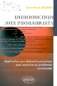 Jean-Pierre Delmas - Introduction Aux Probabilites. Application Aux Telecommunications Avec Exercices Et Problemes Commentes.