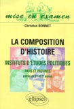 Christian Bonnet - La Composition D'Histoire. Institut D'Etudes Politiques Paris Et Province (Entree En Premiere Et Deuxieme Annee).