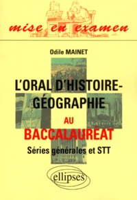 Odile Mainet - L'Oral D'Histoire-Geographie Au Baccalaureat Series Generales Et Stt.