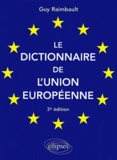 Guy Raimbault - Le Dictionnaire De L'Union Europeenne. 3eme Edition.