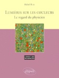 Michel Blay - Lumieres Sur Les Couleurs. Le Regard Du Physicien.
