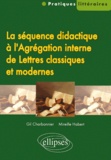 Mireille Habert et Gil Charbonnier - La Sequence Didactique A L'Agregation Interne De Lettres Classiques Et Modernes.