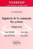 Bruno Jouvencel et René Zapata - Ingenierie De La Commande Des Systemes. Techniques De Base.