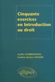 Cyrille Charbonneau et Frédéric-Jérôme Pansier - Cinquante Exercices En Introduction Au Droit.
