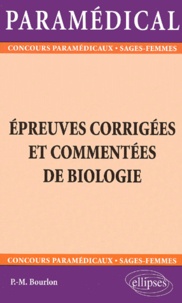 Pierre-Marie Bourlon - Epreuves corrigées et commentées de biologie. - Paramédical.