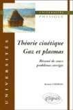 Bruno Chéron - Theorie Cinetique, Gaz Et Plasmas. Resumes De Cours, Problemes Corriges.