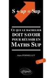 Alain Pommelet - S + Up = Sup. Ce Que Le Bachelier Doit Savoir Pour Reussir En Maths Sup, Edition 2001.