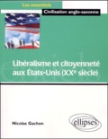 Nicolas Gachon - Liberalisme Et Citoyennete Aux Etats-Unis (Xxe Siecle).