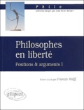 Francis Wolff - Philosophes en liberté. - Positions et arguments 1.