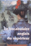 Rose-Anne Huart et Jean Pouvelle - Le Vocabulaire Anglais Du Superieur.