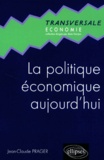 Jean-Claude Prager - La Politique Economique Aujourd'Hui. Une Introduction  A La Macroeconomie Appliquee A L'Heure De La Mondialisation Et De L'Euro.