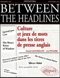 José Wolfer et Daniel Gandrillon - Between The Headlines. Culture Et Jeux De Mots Dans Les Titres De Presse Anglais.
