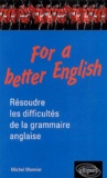 Michel Monnier - For A Better English. Resoudre Les Difficultes De La Grammaire Anglaise.