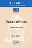 Philippe Barret - Machines Electriques. Theorie Et Mise En Oeuvre.
