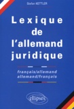 Stefan Kettler - Lexique De L'Allemand Juridique Francais-Allemand Et Allemand-Francais.