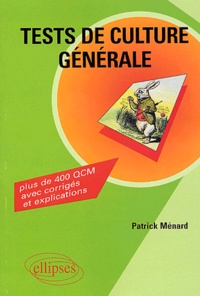 Patrick Ménard - Tests De Culture Generale. Plus De 400 Questions A Choix Multiples, Avec Corriges Et Explications.