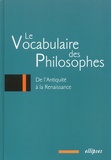  Collectif - Le vocabulaire des philosophes. - De l'Antiquité à la Renaissance.