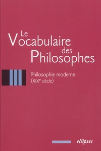  Collectif - Le vocabulaire des philosophes. - Philosophie moderne (XIXème siècle).