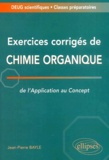 Jean-Pierre Bayle - Exercices Corriges De Chimie Organique De L'Application Au Concept.
