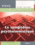 Maurice Contant et André Calza - Le Symptome Psychosomatique. Un Langage Du Corps A Decoder.
