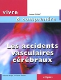 Antoine Dunac - Les Accidents Vasculaires Cerebraux. L'Attaque Cerebrale, Une Course Contre La Montre.