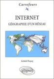 Gabriel Dupuy - Internet. Geographie D'Un Reseau.