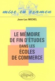Jean-Luc Michel - Le Memoire De Fin D'Etudes Dans Les Ecoles De Commerce.