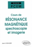 Jean Vion-Dury - Cours de résonance magnétique : spectroscopie et imagerie - De la structure magnétique de la matière à la physiologie.