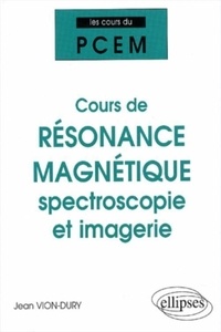 Jean Vion-Dury - Cours de résonance magnétique : spectroscopie et imagerie - De la structure magnétique de la matière à la physiologie.