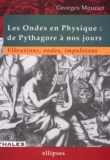 Georges Mourier - Les Ondes En Physique : De Pythagore A Nos Jours. Vibrations, Ondes, Impulsions.