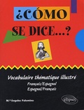 Maria-Angeles Palomino - Como se dice...? - Vocabulaire thématique illustré français-espagnol et espagnol-français.