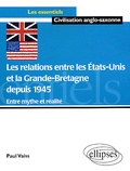 Paul Vaiss - Les Relations Entre Les Etats-Unis Et La Grande-Bretagne Depuis 1945 : Entre Mythe Et Realite.