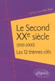 Alain Binet - Le Second Xxe Siecle (1939-2000). Les 12 Themes-Cles.