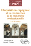 Raphaël Carrasco - L'Inquisition Espagnole Et La Construction De La Monarchie Confessionnelle (1478-1561).