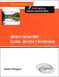 Benito Pelegrín - Alejo Carpentier. Ecrire, Decrire L'Amerique : Partage Des Eaux Et Des Cultures.