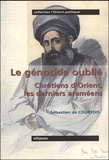 Sébastien de Courtois - Le Genocide Oublie. Chretiens D'Orient, Les Derniers Arameens.