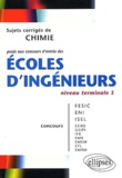 Hugues Thiebault - Sujets corrigés de chimie posés aux concours d'entrée des écoles d'ingénieurs niveau Tle S - Concours FESIC/ENI/ISEL....