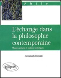 Bernard Barsotti - L'échange dans la philosophie contemporaine. - Thèmes actuels et racines historiques.